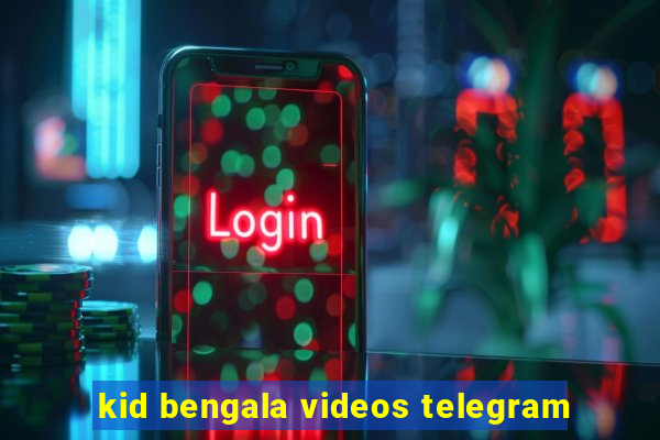 kid bengala videos telegram